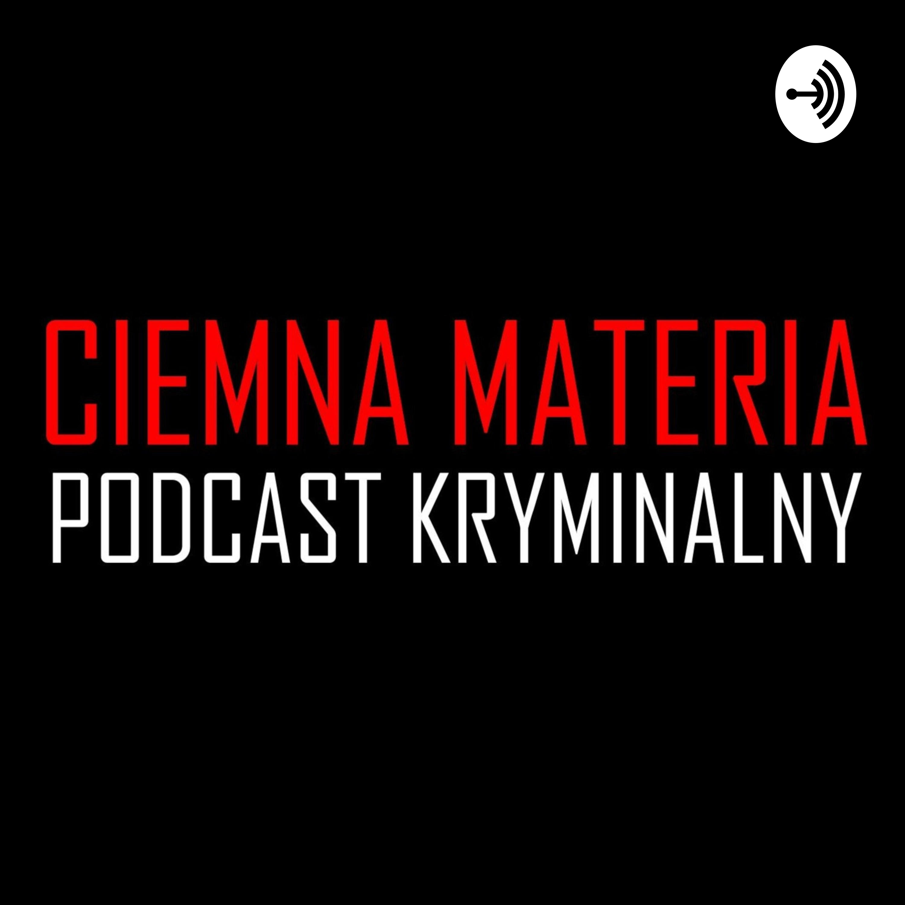 Ciemna materia. Podcast kryminalny