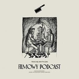 Filmowy Podcast // Trochę Krytyczni