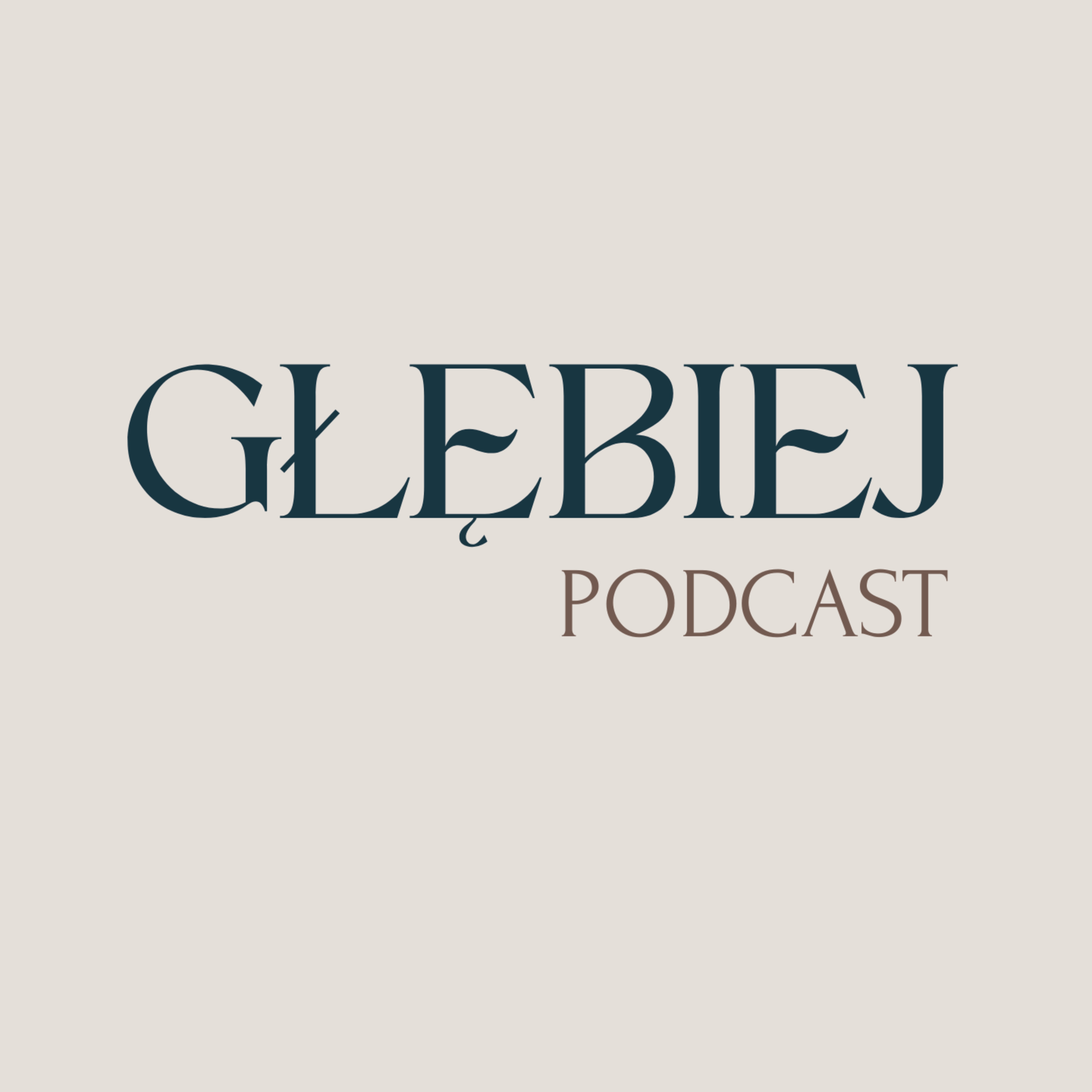 GŁĘBIEJ podcast - rozmowy, które zostają
