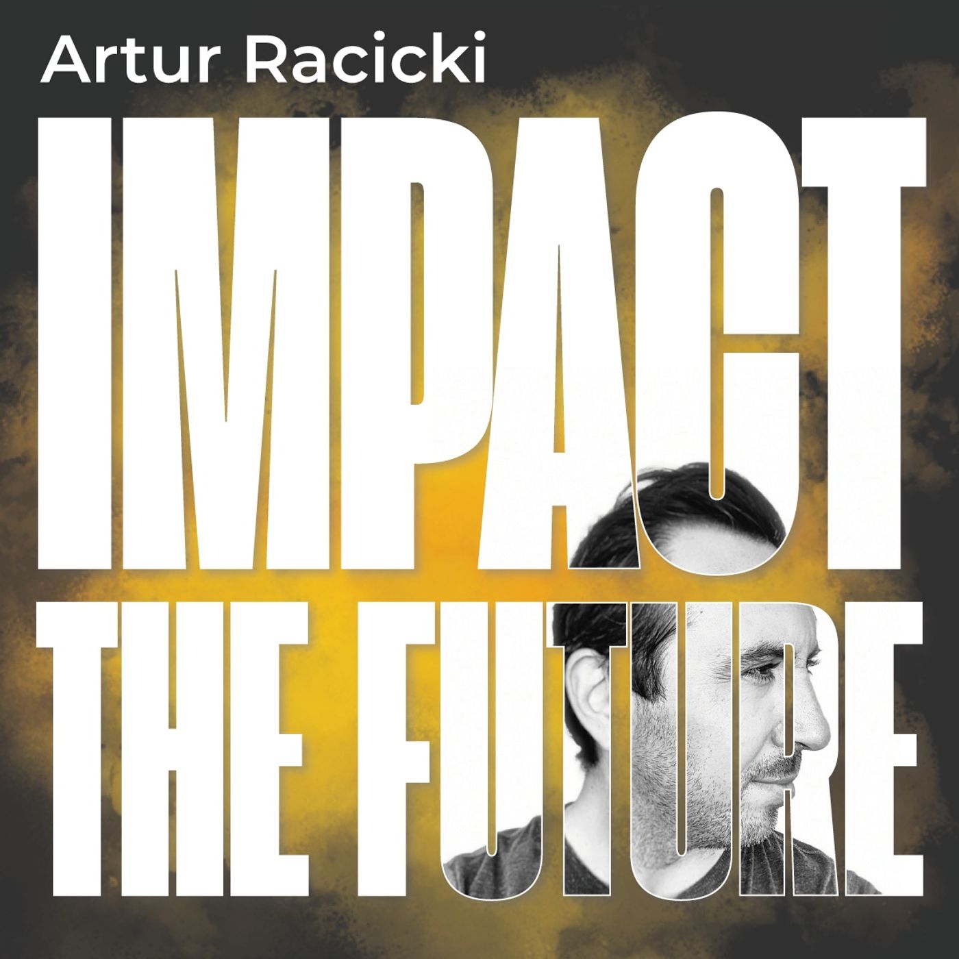 Impact The Future - Artur Racicki