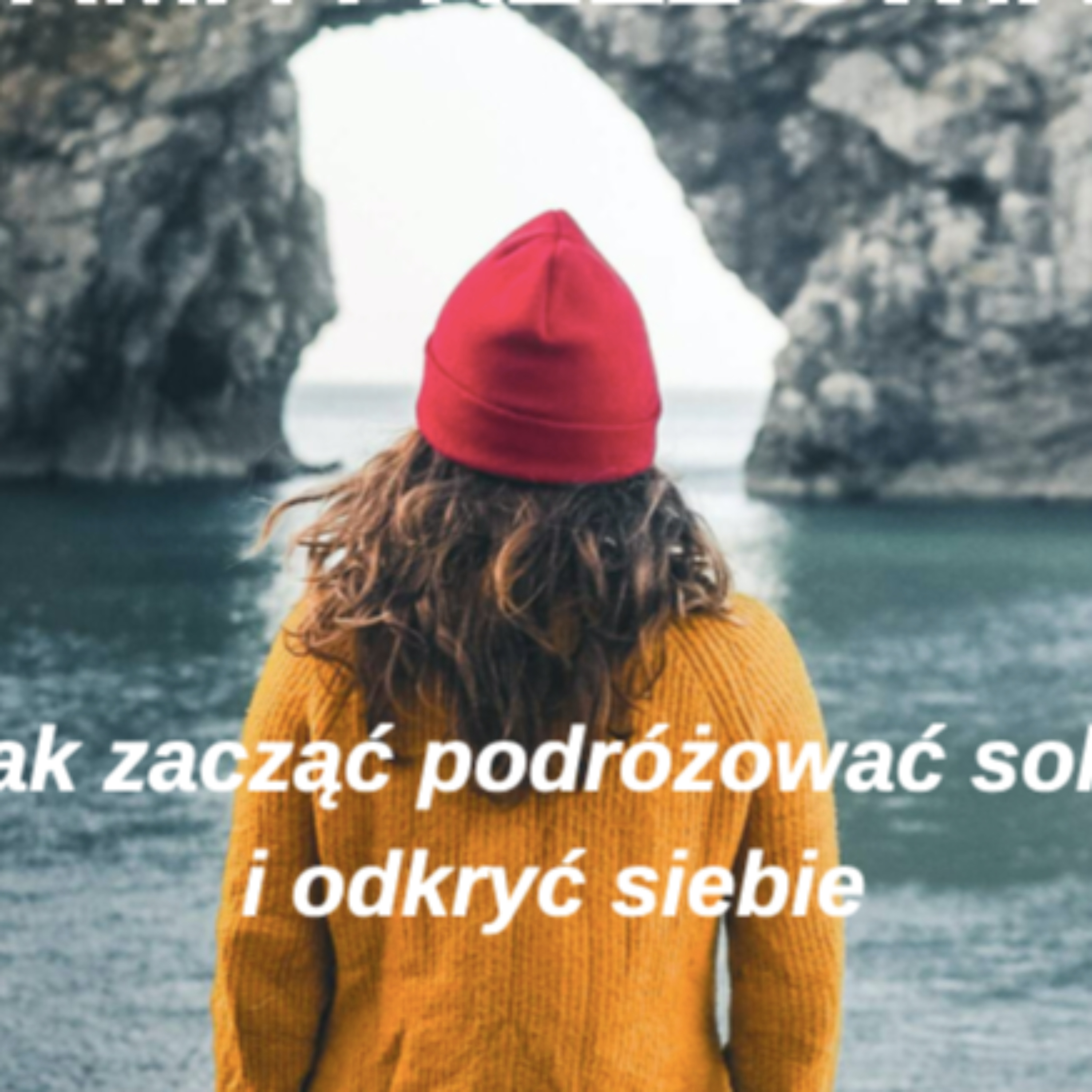 Jak zacząć podróżować solo i odkryć siebie - prolog