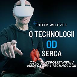 O Technologii Od Serca - czyli o współistnieniu medycyny i technologii