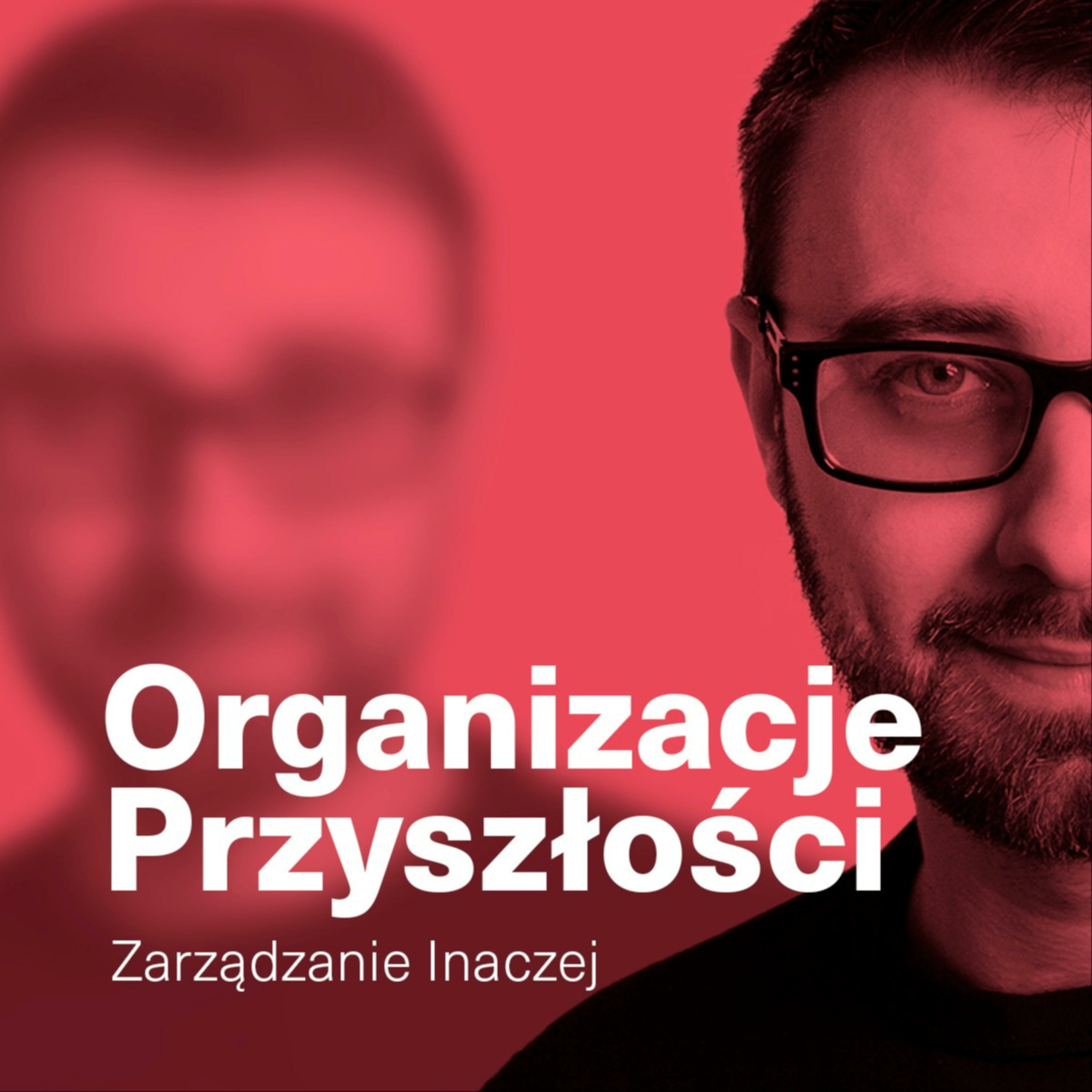 Organizacje Przyszłości: Zarządzanie inaczej