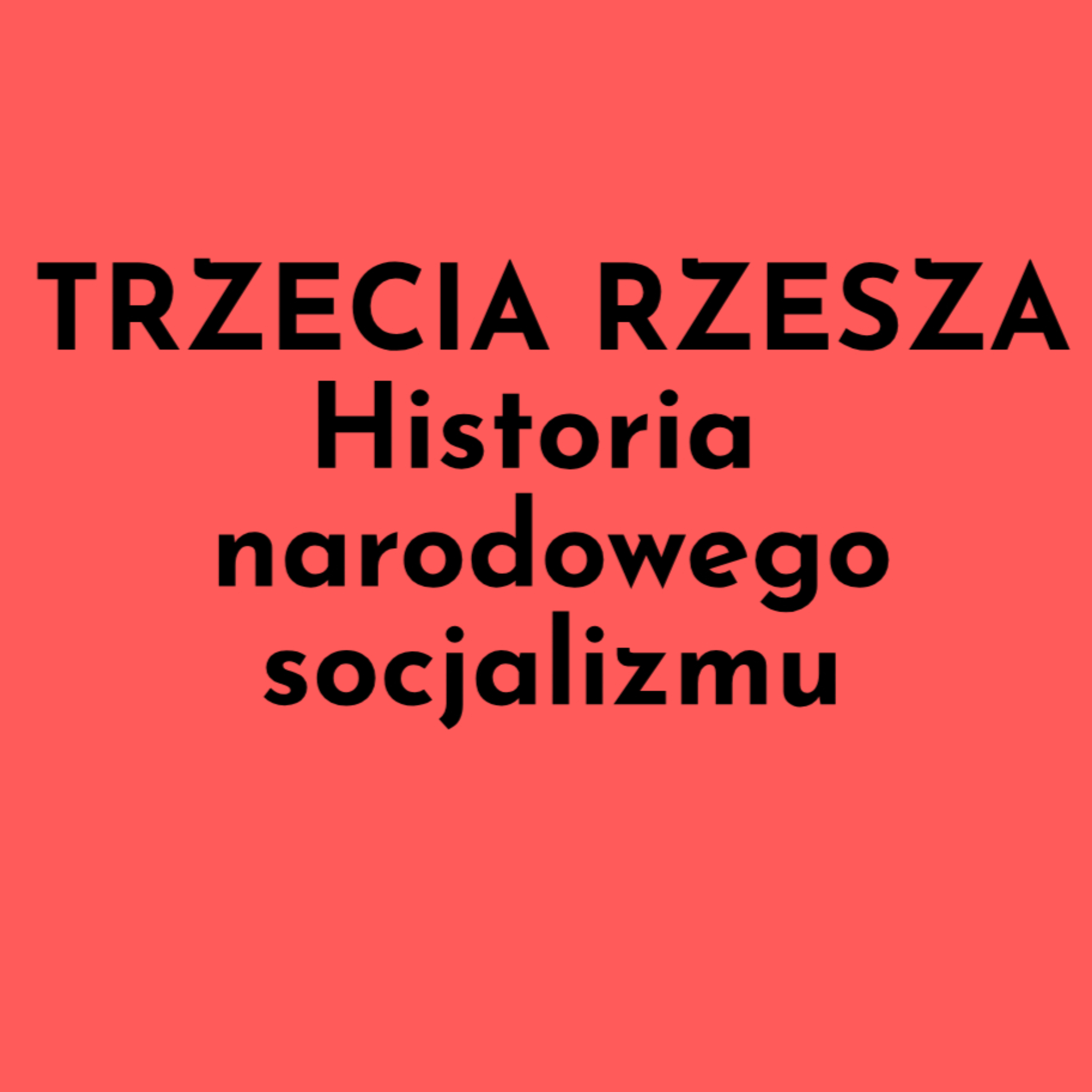 TRZECIA RZESZA – Historia narodowego socjalizmu