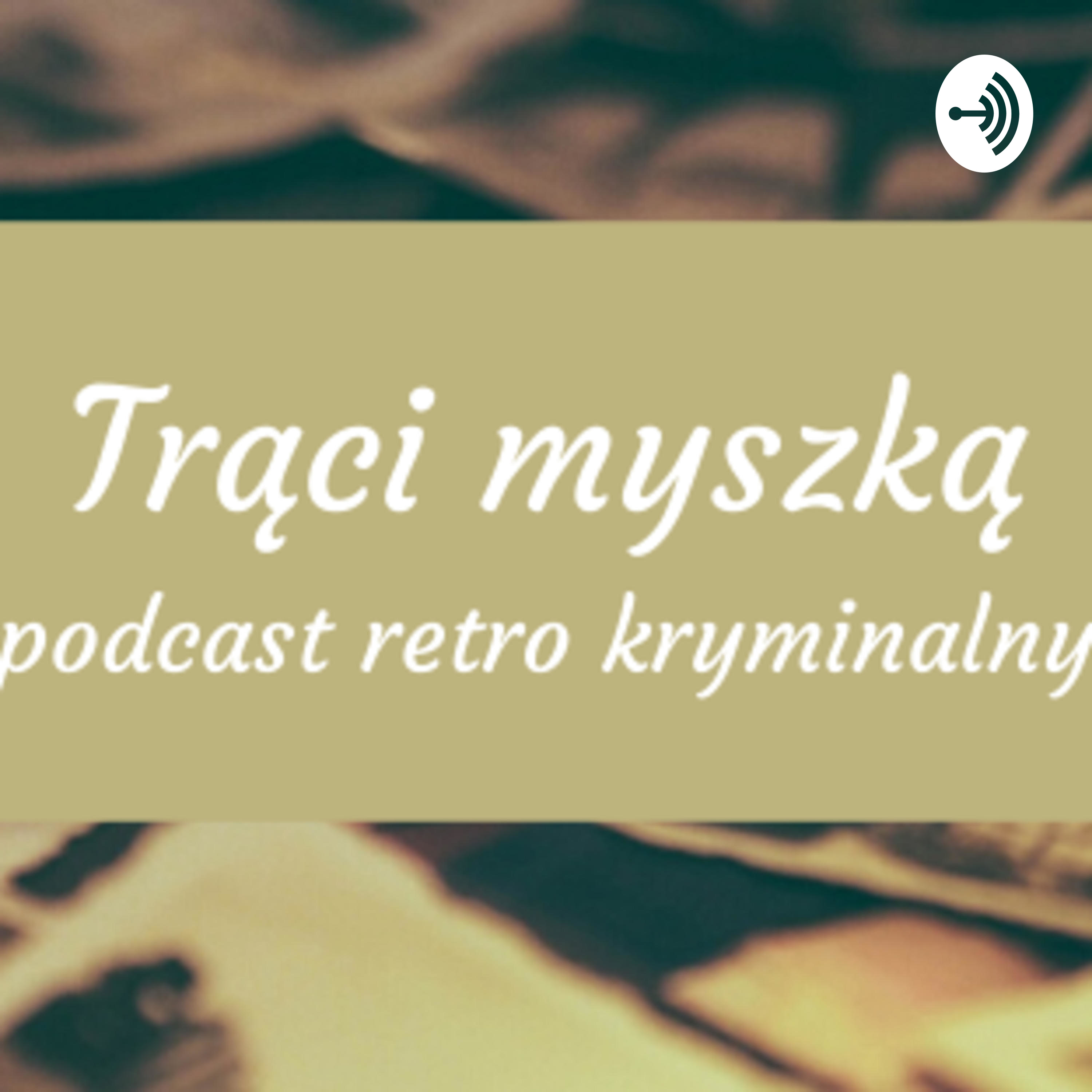 Trąci Myszką - podcast retro kryminalny