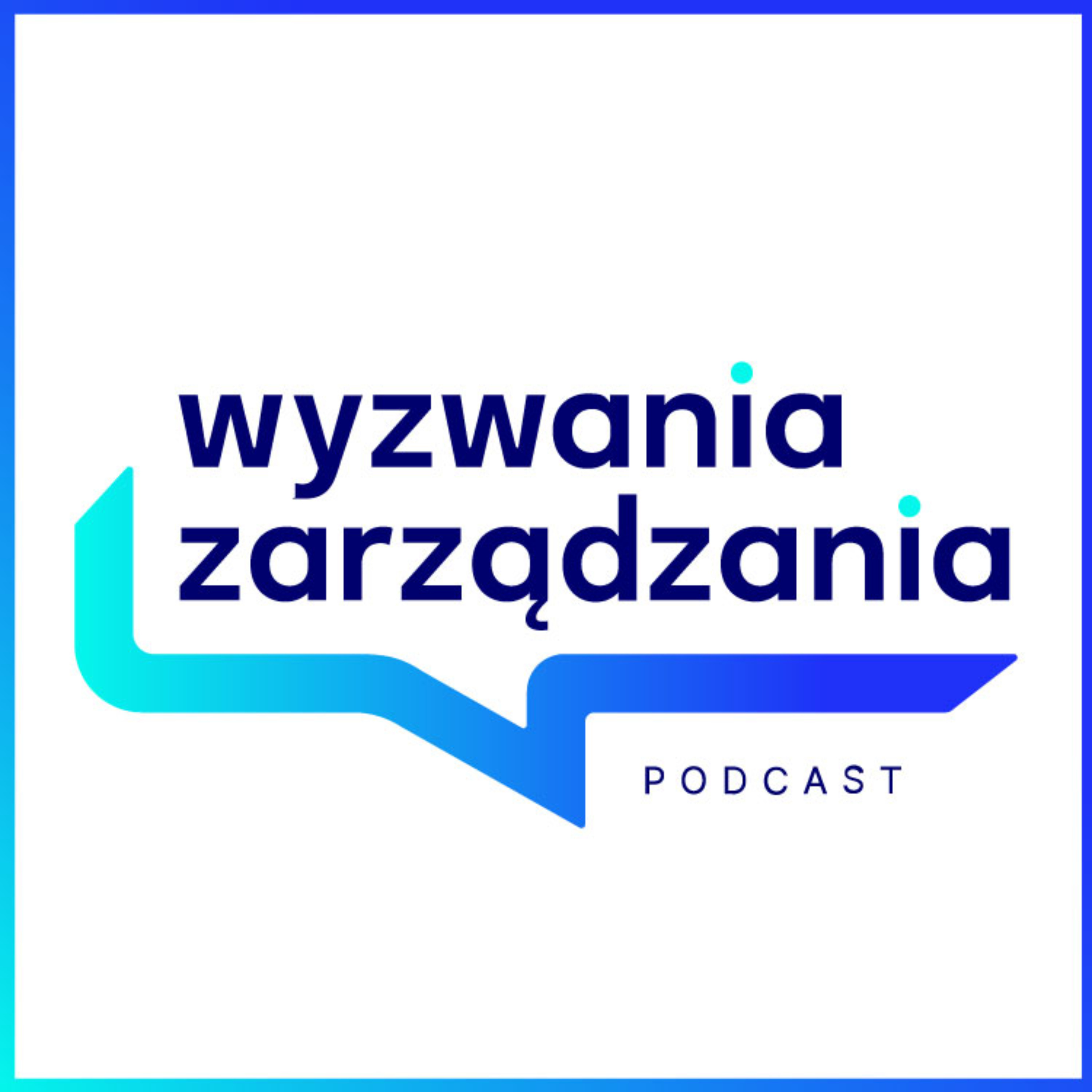 Wyzwania Zarządzania – Podcast dla Menedżerek i Menedżerów 🎧