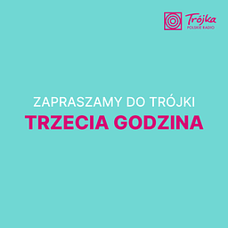 Zapraszamy do Trójki – Trzecia Godzina