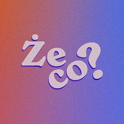 Że co?