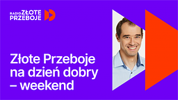 Złote Przeboje na dzień dobry - weekend